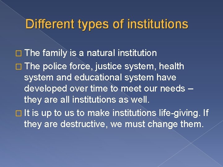 Different types of institutions � The family is a natural institution � The police