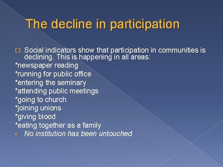 The decline in participation Social indicators show that participation in communities is declining. This