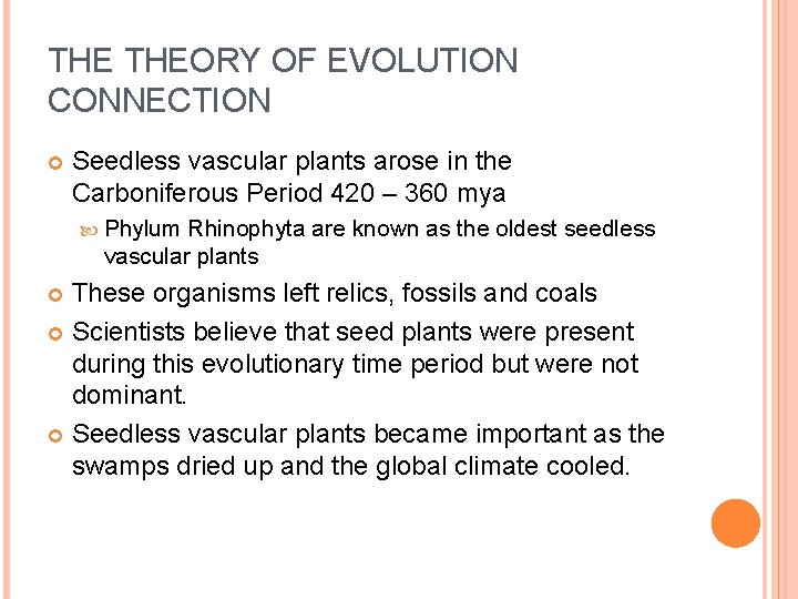 THE THEORY OF EVOLUTION CONNECTION Seedless vascular plants arose in the Carboniferous Period 420
