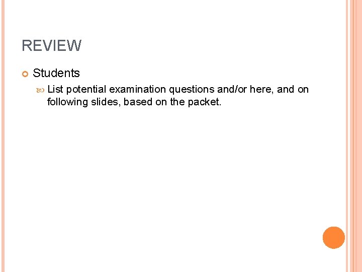 REVIEW Students List potential examination questions and/or here, and on following slides, based on