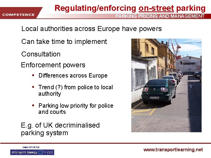 Regulating/enforcing on-street parking PARKING PRICING AND MANAGEMENT Local authorities across Europe have powers Can