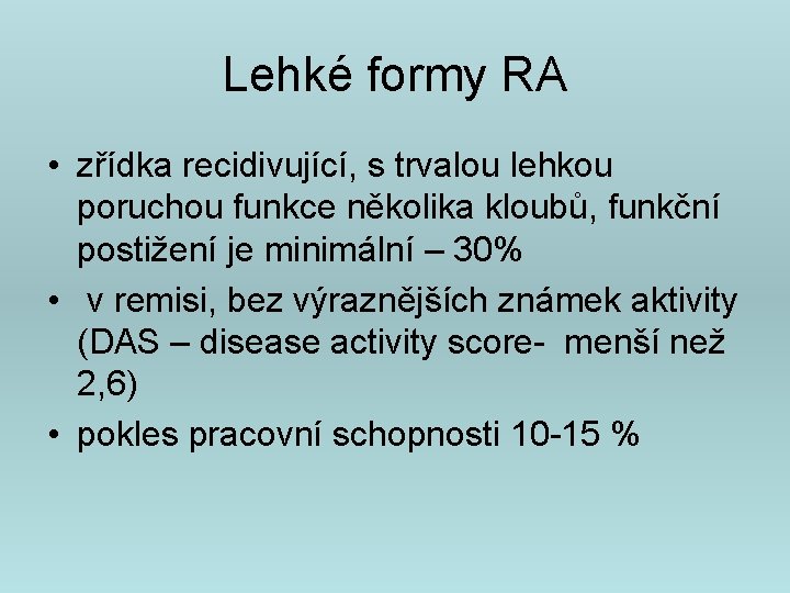 Lehké formy RA • zřídka recidivující, s trvalou lehkou poruchou funkce několika kloubů, funkční