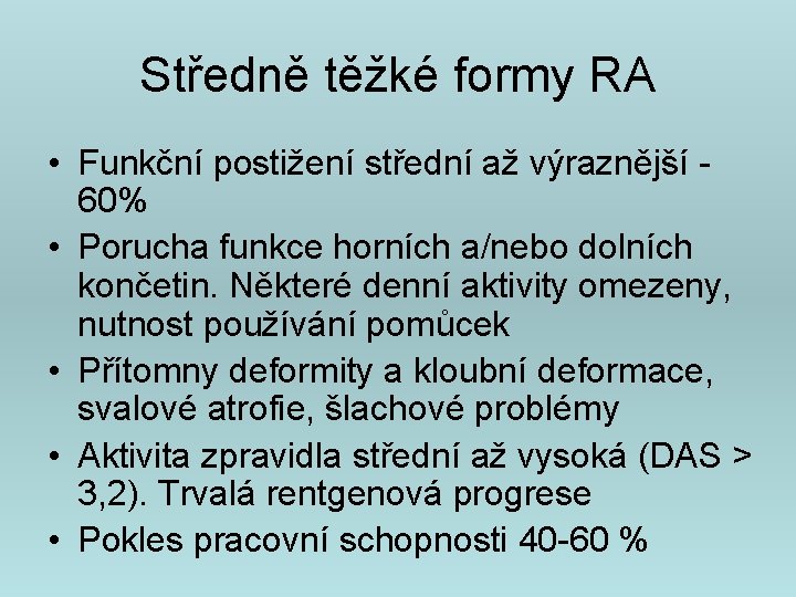 Středně těžké formy RA • Funkční postižení střední až výraznější 60% • Porucha funkce