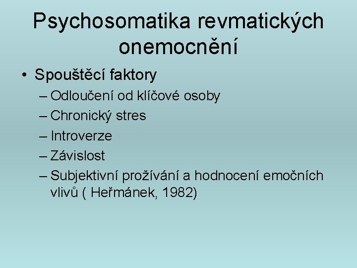 Psychosomatika revmatických onemocnění • Spouštěcí faktory – Odloučení od klíčové osoby – Chronický stres