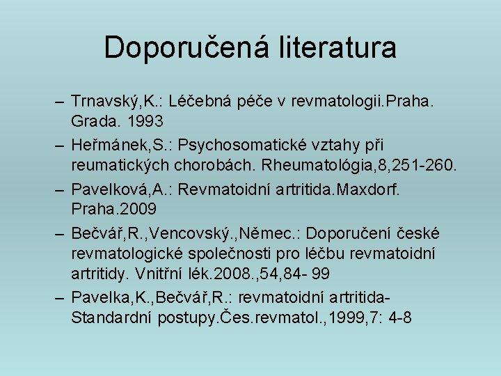 Doporučená literatura – Trnavský, K. : Léčebná péče v revmatologii. Praha. Grada. 1993 –