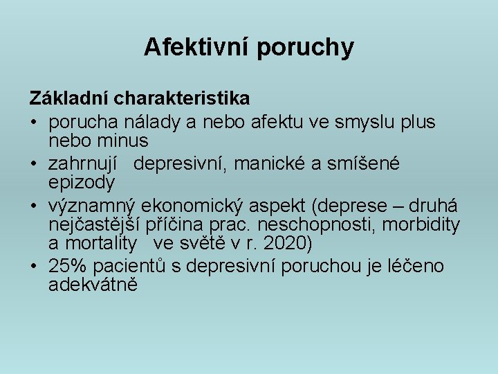 Afektivní poruchy Základní charakteristika • porucha nálady a nebo afektu ve smyslu plus nebo