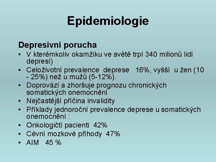 Epidemiologie Depresivní porucha • V kterémkoliv okamžiku ve světě trpí 340 milionů lidí depresí)