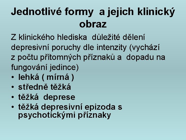 Jednotlivé formy a jejich klinický obraz Z klinického hlediska důležité dělení depresivní poruchy dle