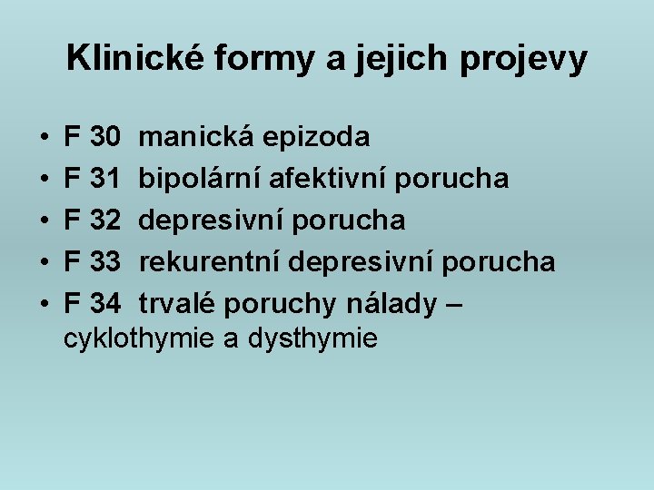 Klinické formy a jejich projevy • • • F 30 manická epizoda F 31