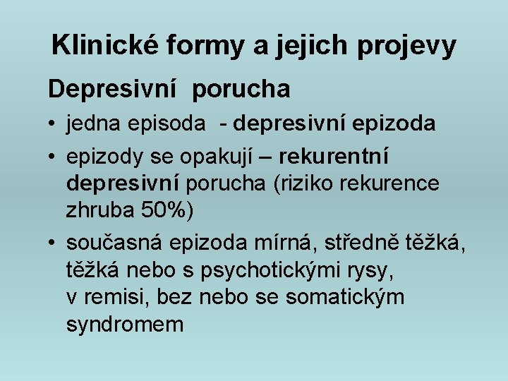 Klinické formy a jejich projevy Depresivní porucha • jedna episoda - depresivní epizoda •