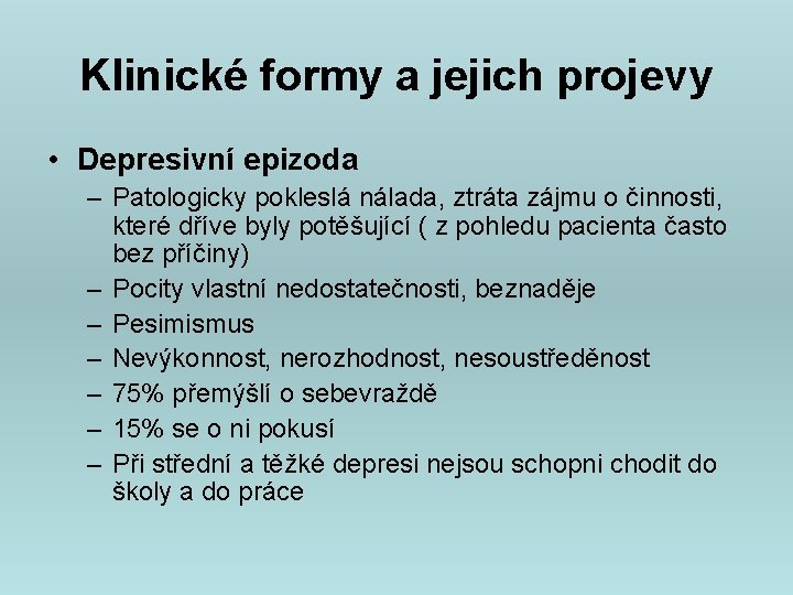 Klinické formy a jejich projevy • Depresivní epizoda – Patologicky pokleslá nálada, ztráta zájmu