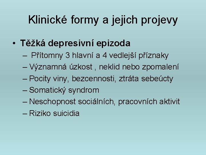Klinické formy a jejich projevy • Těžká depresivní epizoda – Přítomny 3 hlavní a