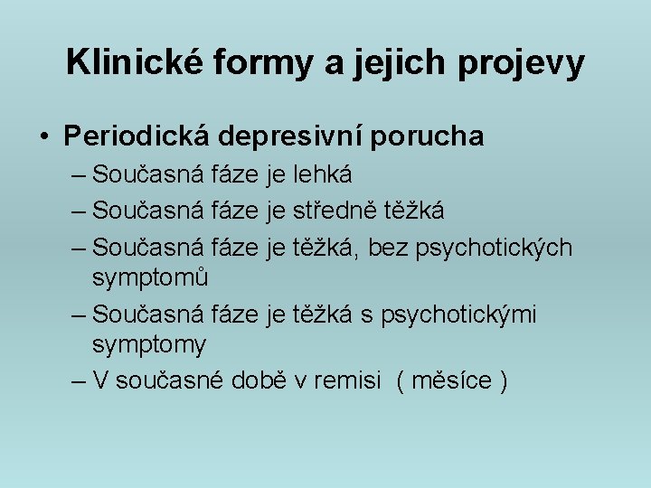 Klinické formy a jejich projevy • Periodická depresivní porucha – Současná fáze je lehká