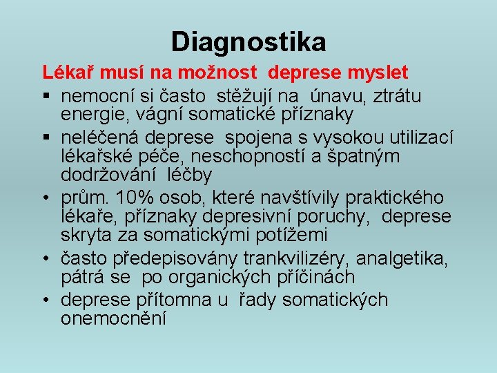 Diagnostika Lékař musí na možnost deprese myslet § nemocní si často stěžují na únavu,