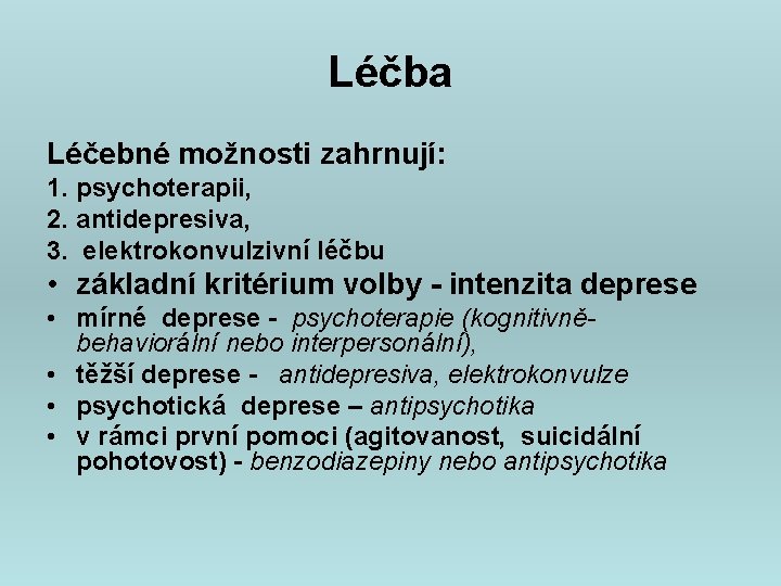 Léčba Léčebné možnosti zahrnují: 1. psychoterapii, 2. antidepresiva, 3. elektrokonvulzivní léčbu • základní kritérium