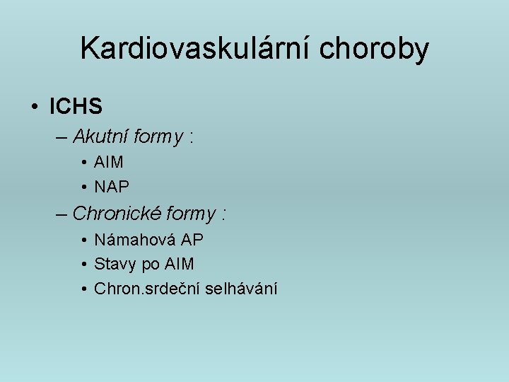 Kardiovaskulární choroby • ICHS – Akutní formy : • AIM • NAP – Chronické