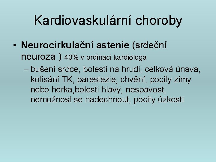 Kardiovaskulární choroby • Neurocirkulační astenie (srdeční neuroza ) 40% v ordinaci kardiologa – bušení