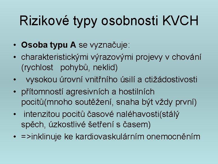 Rizikové typy osobnosti KVCH • Osoba typu A se vyznačuje: • charakteristickými výrazovými projevy