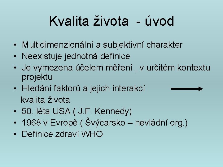 Kvalita života - úvod • Multidimenzionální a subjektivní charakter • Neexistuje jednotná definice •