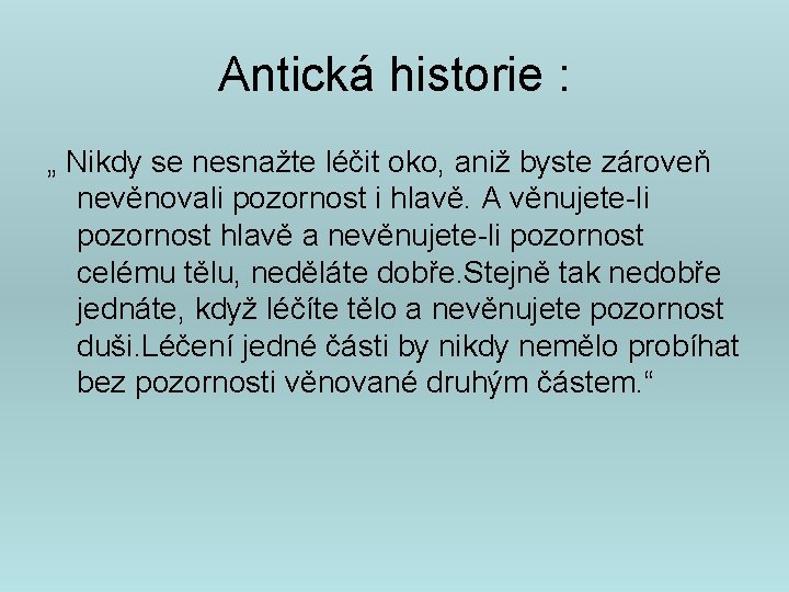 Antická historie : „ Nikdy se nesnažte léčit oko, aniž byste zároveň nevěnovali pozornost