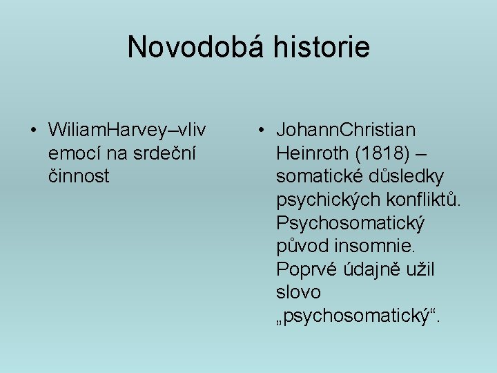 Novodobá historie • Wiliam. Harvey–vliv emocí na srdeční činnost • Johann. Christian Heinroth (1818)