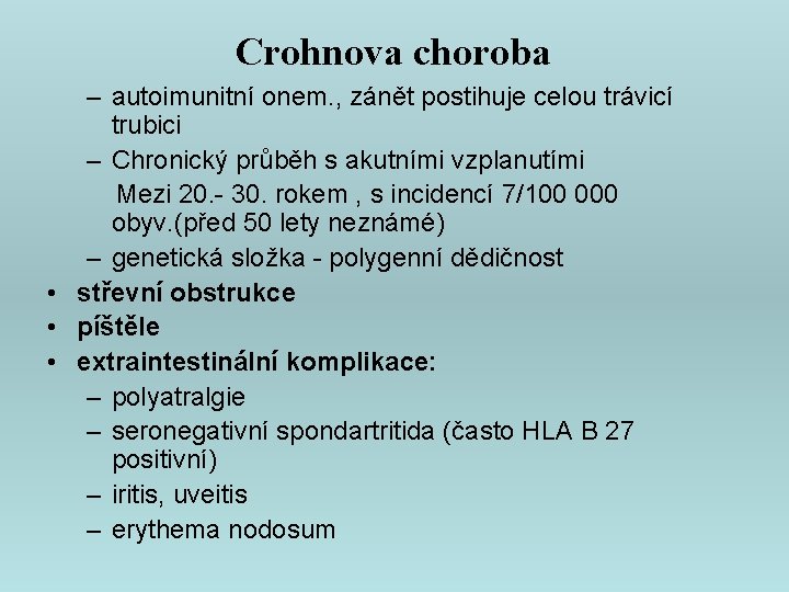 Crohnova choroba – autoimunitní onem. , zánět postihuje celou trávicí trubici – Chronický průběh