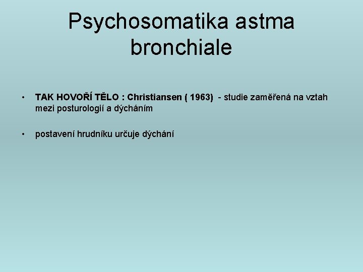Psychosomatika astma bronchiale • TAK HOVOŘÍ TĚLO : Christiansen ( 1963) - studie zaměřená