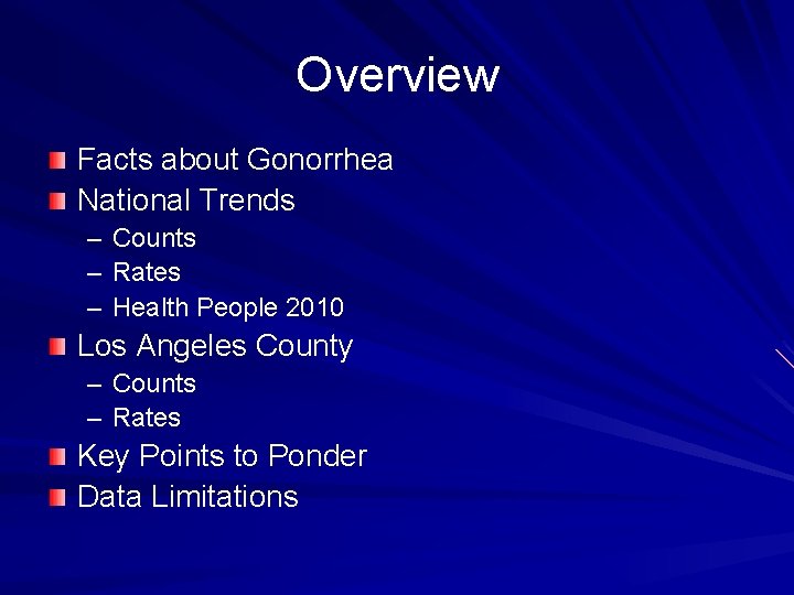 Overview Facts about Gonorrhea National Trends – – – Counts Rates Health People 2010