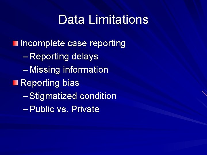 Data Limitations Incomplete case reporting – Reporting delays – Missing information Reporting bias –