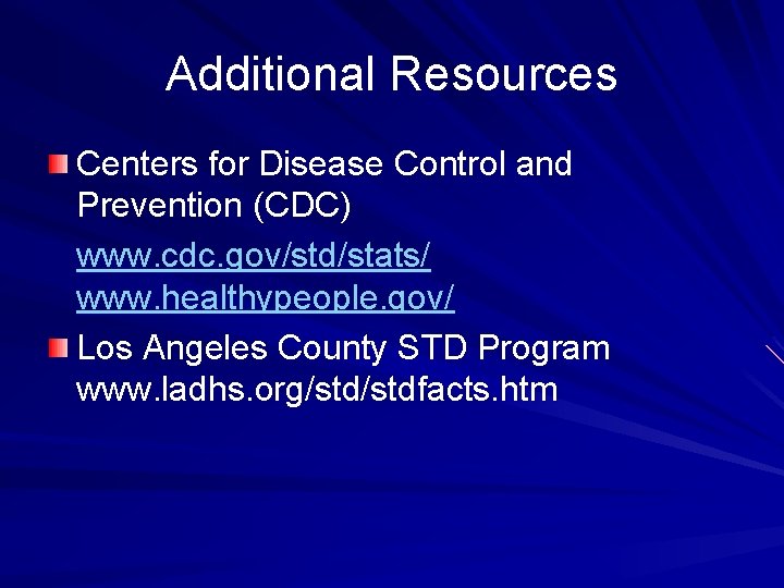 Additional Resources Centers for Disease Control and Prevention (CDC) www. cdc. gov/std/stats/ www. healthypeople.