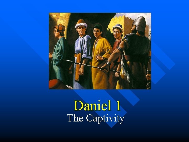 Daniel 1 The Captivity Daniel 1 The Captivity
