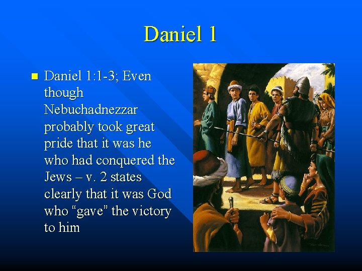 Daniel 1 n Daniel 1: 1 -3; Even though Nebuchadnezzar probably took great pride Daniel 1 n Daniel 1: 1 -3; Even though Nebuchadnezzar probably took great pride