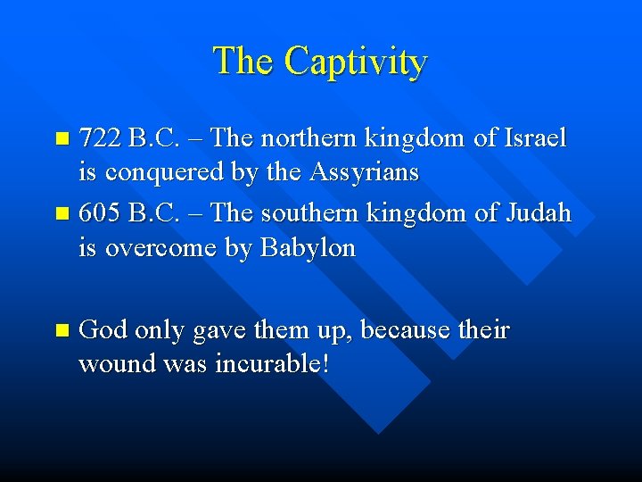 The Captivity 722 B. C. – The northern kingdom of Israel is conquered by The Captivity 722 B. C. – The northern kingdom of Israel is conquered by