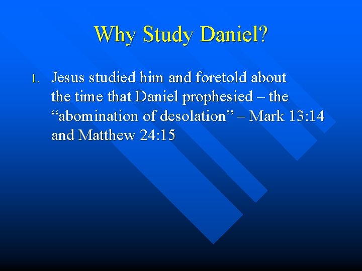 Why Study Daniel? 1. Jesus studied him and foretold about the time that Daniel Why Study Daniel? 1. Jesus studied him and foretold about the time that Daniel