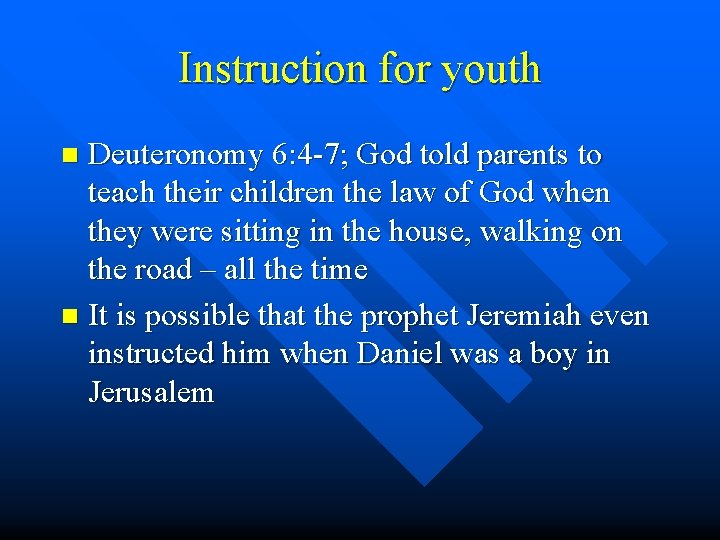 Instruction for youth Deuteronomy 6: 4 -7; God told parents to teach their children Instruction for youth Deuteronomy 6: 4 -7; God told parents to teach their children