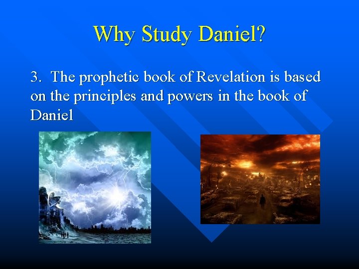 Why Study Daniel? 3. The prophetic book of Revelation is based on the principles Why Study Daniel? 3. The prophetic book of Revelation is based on the principles