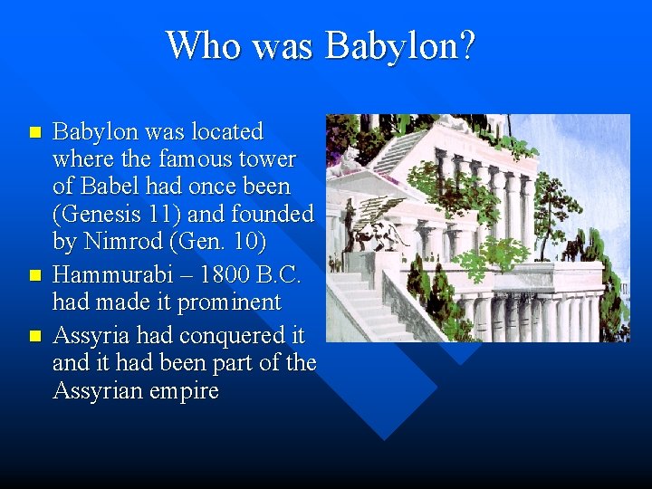 Who was Babylon? n n n Babylon was located where the famous tower of Who was Babylon? n n n Babylon was located where the famous tower of