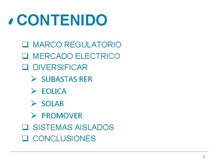 CONTENIDO q MARCO REGULATORIO q MERCADO ELECTRICO q DIVERSIFICAR Ø Ø SUBASTAS RER EOLICA