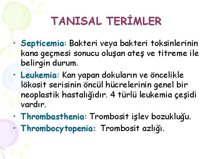 TANISAL TERİMLER • Septicemia: Bakteri veya bakteri toksinlerinin kana geçmesi sonucu oluşan ateş ve