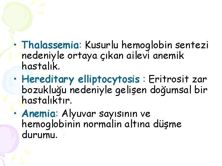  • Thalassemia: Kusurlu hemoglobin sentezi nedeniyle ortaya çıkan ailevi anemik hastalık. • Hereditary