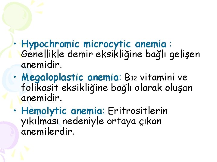  • Hypochromic microcytic anemia : Genellikle demir eksikliğine bağlı gelişen anemidir. • Megaloplastic