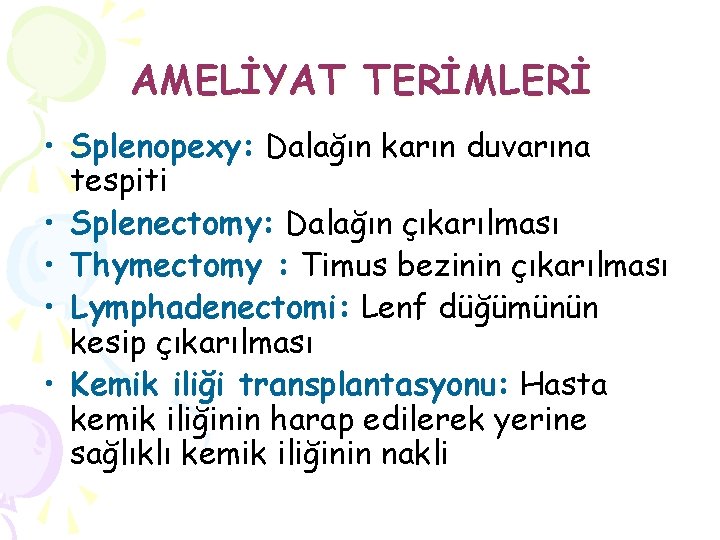 AMELİYAT TERİMLERİ • Splenopexy: Dalağın karın duvarına tespiti • Splenectomy: Dalağın çıkarılması • Thymectomy