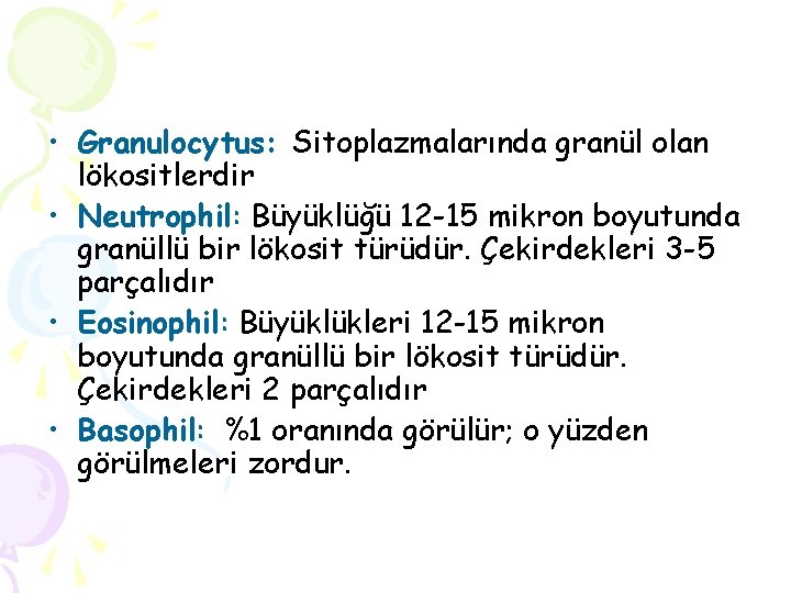  • Granulocytus: Sitoplazmalarında granül olan lökositlerdir • Neutrophil: Büyüklüğü 12 -15 mikron boyutunda