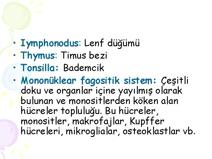  • • Iymphonodus: Lenf düğümü Thymus: Timus bezi Tonsilla: Bademcik Mononüklear fagositik sistem: