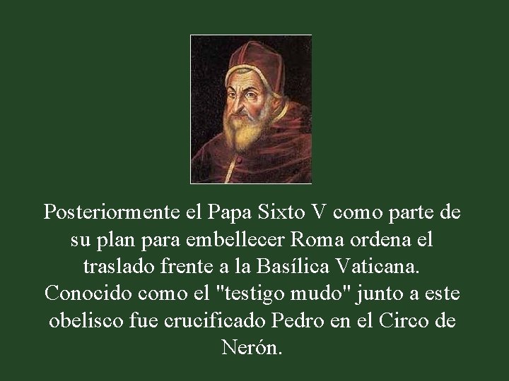 Posteriormente el Papa Sixto V como parte de su plan para embellecer Roma ordena