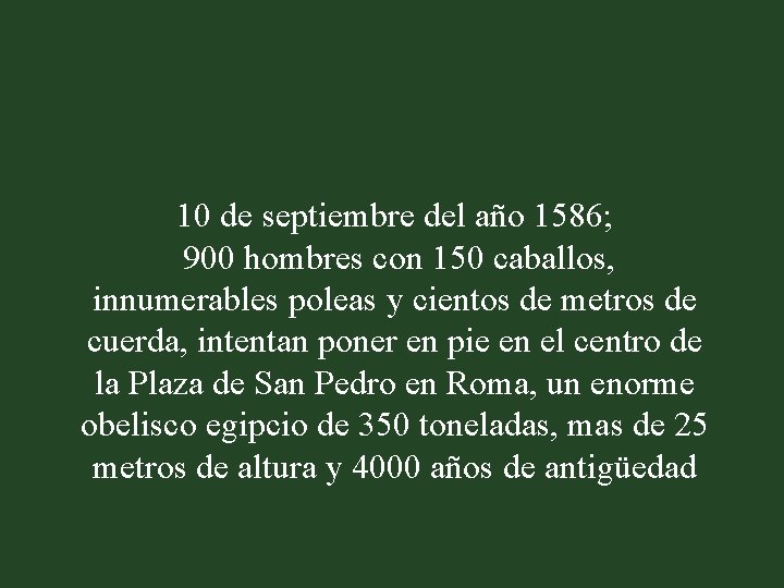 10 de septiembre del año 1586; 900 hombres con 150 caballos, innumerables poleas y
