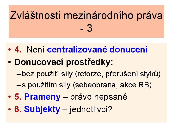 Zvláštnosti mezinárodního práva -3 • 4. Není centralizované donucení • Donucovací prostředky: – bez