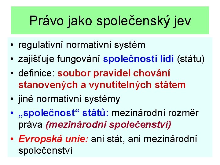 Právo jako společenský jev • regulativní normativní systém • zajišťuje fungování společnosti lidí (státu)