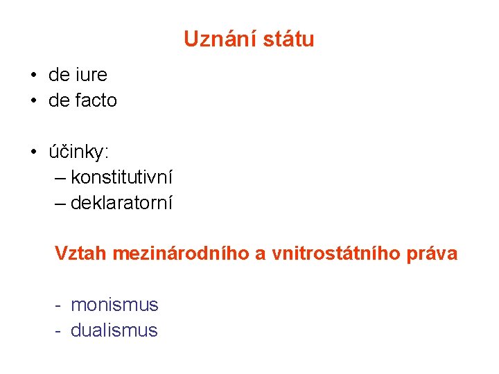 Uznání státu • de iure • de facto • účinky: – konstitutivní – deklaratorní