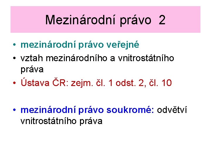 Mezinárodní právo 2 • mezinárodní právo veřejné • vztah mezinárodního a vnitrostátního práva •